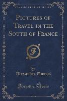 Pictures of Travel in the South of France (Classic Reprint)