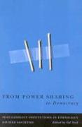 From Power Sharing to Democracy: Post-Conflict Institutions in Ethnically Divided Societies Volume 2