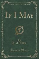 If I May (Classic Reprint)