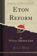 Eton Reform (Classic Reprint)