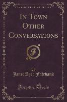 In Town Other Conversations (Classic Reprint)