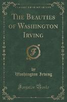 The Beauties of Washington Irving (Classic Reprint)