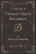 Life in a German Crack Regiment (Classic Reprint)