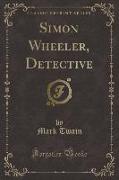 Simon Wheeler, Detective (Classic Reprint)