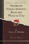 Stumbling Stones Removed From the Word of God (Classic Reprint)