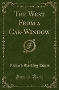 The West From a Car-Window (Classic Reprint)