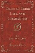 Tales of Irish Life and Character (Classic Reprint)