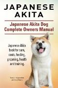 Japanese Akita. Japanese Akita Dog Complete Owners Manual. Japanese Akita book for care, costs, feeding, grooming, health and training