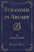 Stranded in Arcady (Classic Reprint)