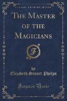 The Master of the Magicians (Classic Reprint)