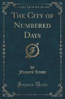 The City of Numbered Days (Classic Reprint)