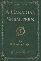 A Canadian Subaltern (Classic Reprint)