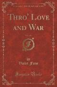 Thro' Love and War, Vol. 1 of 3 (Classic Reprint)
