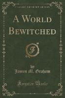 A World Bewitched (Classic Reprint)
