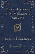 Three Heroines of New England Romance (Classic Reprint)
