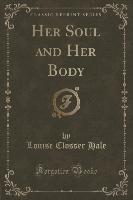 Her Soul and Her Body (Classic Reprint)