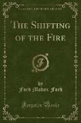 The Shifting of the Fire (Classic Reprint)