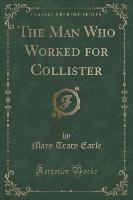 The Man Who Worked for Collister (Classic Reprint)