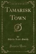 Tamarisk Town (Classic Reprint)