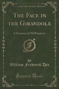 The Face in the Girandole: A Romance of Old Furniture (Classic Reprint)