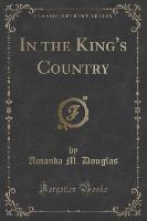 In the King's Country (Classic Reprint)