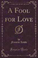 A Fool for Love (Classic Reprint)