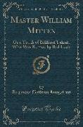 Master William Mitten: Or a Youth of Brilliant Talent, Who Was Ruined by Bad Luck (Classic Reprint)