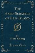 The Hard-Scrabble of Elm Island (Classic Reprint)