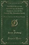 The History of the Adventures of Joseph Andrews, and of His Friend Mr. Abraham Adams