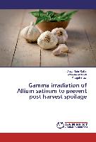 Gamma irradiation of Allium sativum to prevent post harvest spoilage