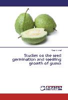 Studies on the seed germination and seedling growth of guava