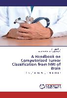 A Handbook on Computerized Tumor Classification from MRI of Brain