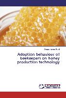 Adoption behaviour of beekeepers on honey production technology