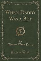 When Daddy Was a Boy (Classic Reprint)