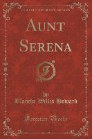 Aunt Serena (Classic Reprint)