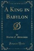 A King in Babylon (Classic Reprint)