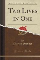Two Lives in One (Classic Reprint)