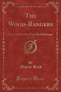 The Wood-Rangers, Vol. 1 of 3: From the French of Luis de Bellermare (Classic Reprint)
