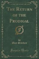 The Return of the Prodigal (Classic Reprint)
