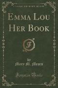 Emma Lou Her Book (Classic Reprint)