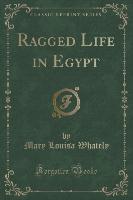 Ragged Life in Egypt (Classic Reprint)