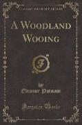 A Woodland Wooing (Classic Reprint)