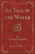 An Isle in the Water (Classic Reprint)