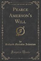 Pearce Amerson's Will (Classic Reprint)