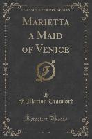 Marietta a Maid of Venice (Classic Reprint)