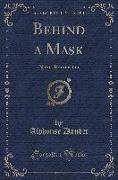 Behind a Mask: Numa Roumestan (Classic Reprint)