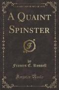 A Quaint Spinster (Classic Reprint)