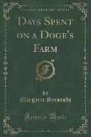 Days Spent on a Doge's Farm (Classic Reprint)