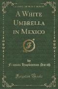 A White Umbrella in Mexico (Classic Reprint)