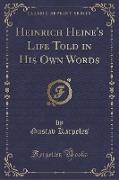 Heinrich Heine's Life Told in His Own Words (Classic Reprint)